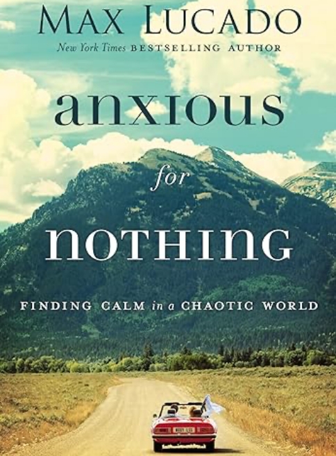 Anxious for Nothing by Max Lucado