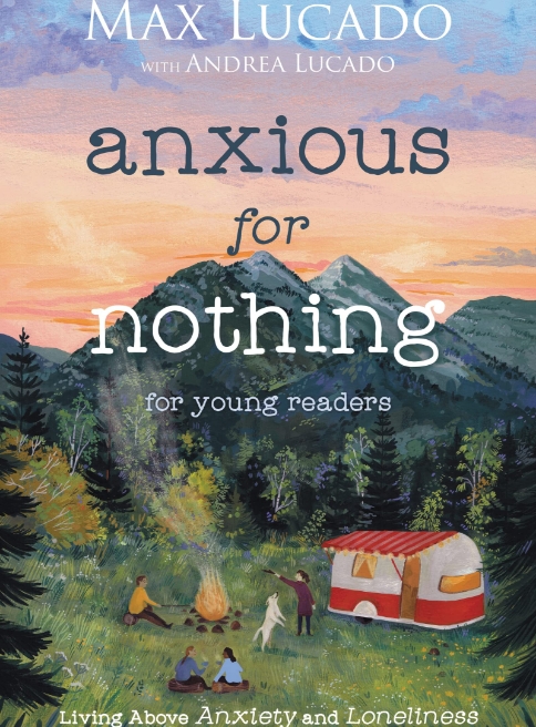 Anxious for Nothing (Young Readers Edition) by Max Lucado
