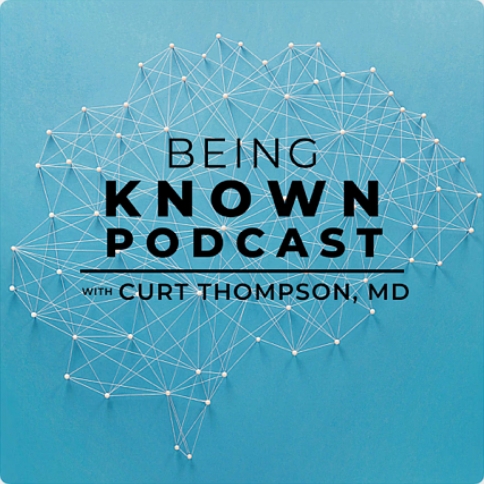 Being Known Podcast by Curt Thompson, MD