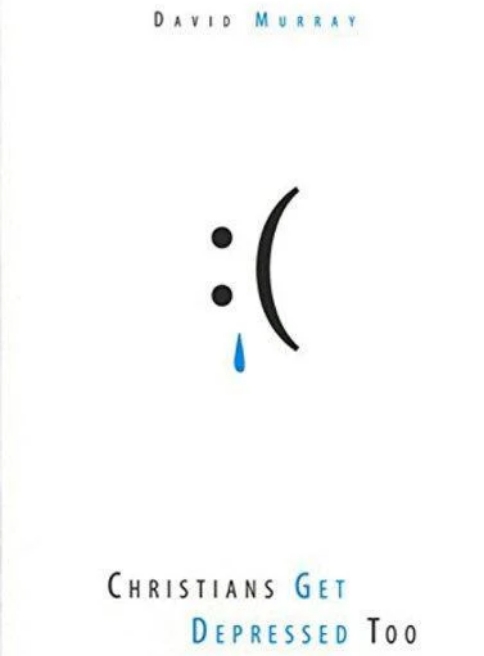Christians Get Depressed Too by David Murray