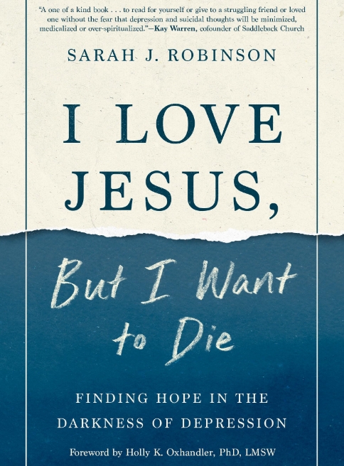 I Love Jesus But I Want To Die by Sarah J. Robinson